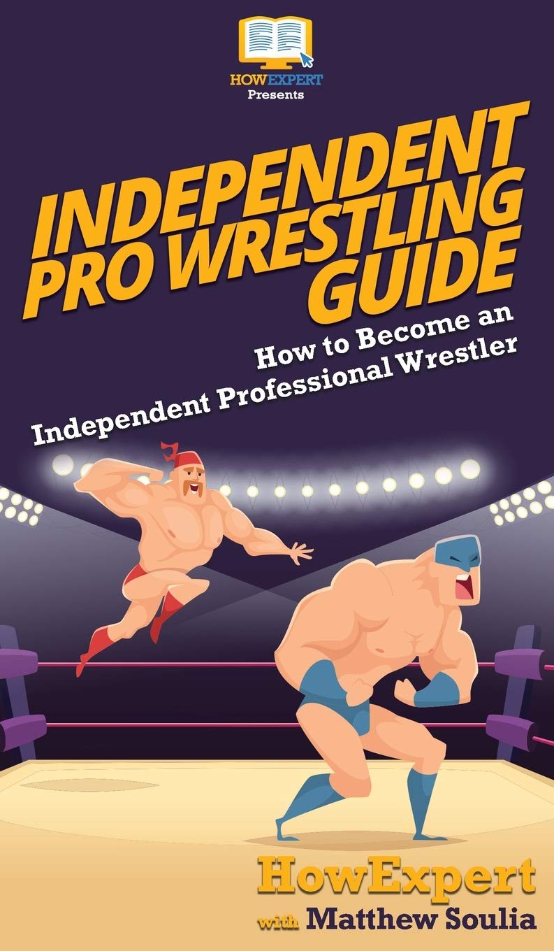 Independent Pro Wrestling Guide: How To Become an Independent Professional Wrestler,Used