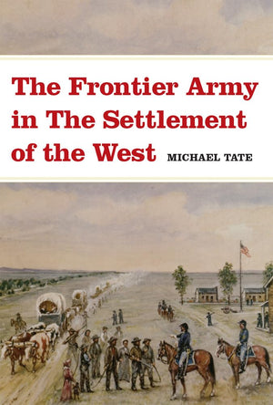 The Frontier Army In The Settlement Of The West,New