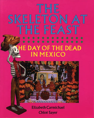 The Skeleton at the Feast: The Day of the Dead in Mexico,Used