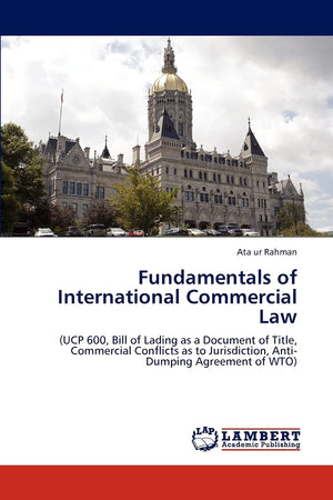 Fundamentals of International Commercial Law: (UCP 600, Bill of Lading as a Document of Title, Commercial Conflicts as to Jurisd,Used
