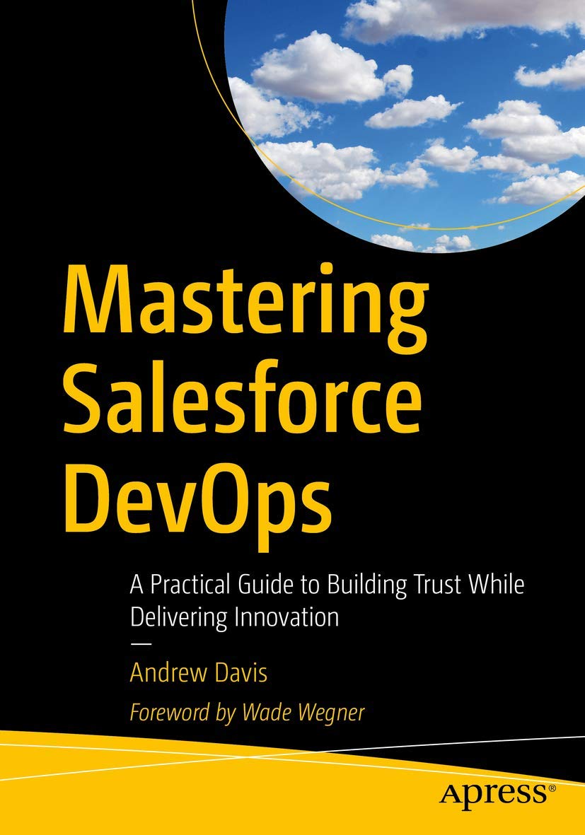 Mastering Salesforce DevOps: A Practical Guide to Building Trust While Delivering Innovation-Used