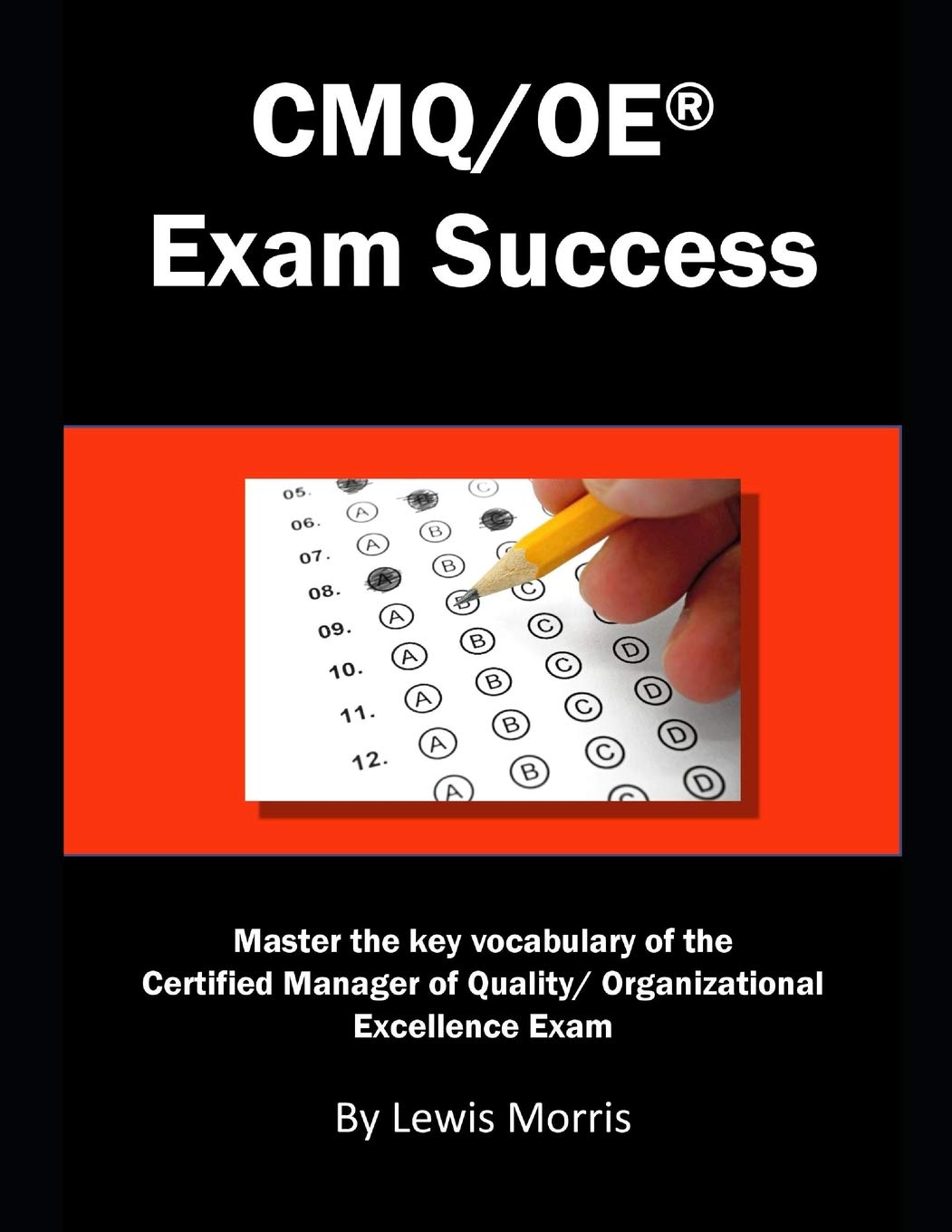 CMQ/OE Exam Success: Master the Key Vocabulary of the Certified Manager of Quality/ Organizational Excellence Exam,Used