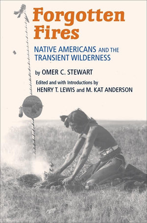 Forgotten Fires: Native Americans And The Transient Wilderness,New