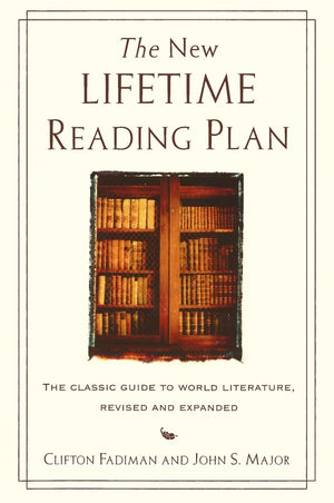 The New Lifetime Reading Plan: The Classical Guide To World Literature, Revised And Expanded,New