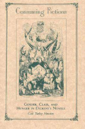 Consuming Fictions: Gender, Class And Hunger In Dickens'S Novels,New