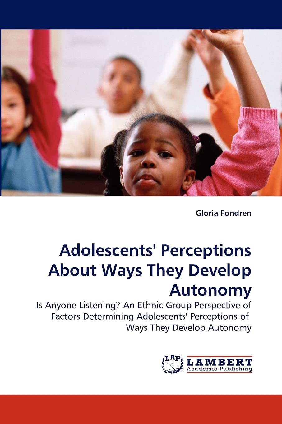Adolescents' Perceptions About Ways They Develop Autonomy: Is Anyone Listening? An Ethnic Group Perspective of Factors Determini,Used