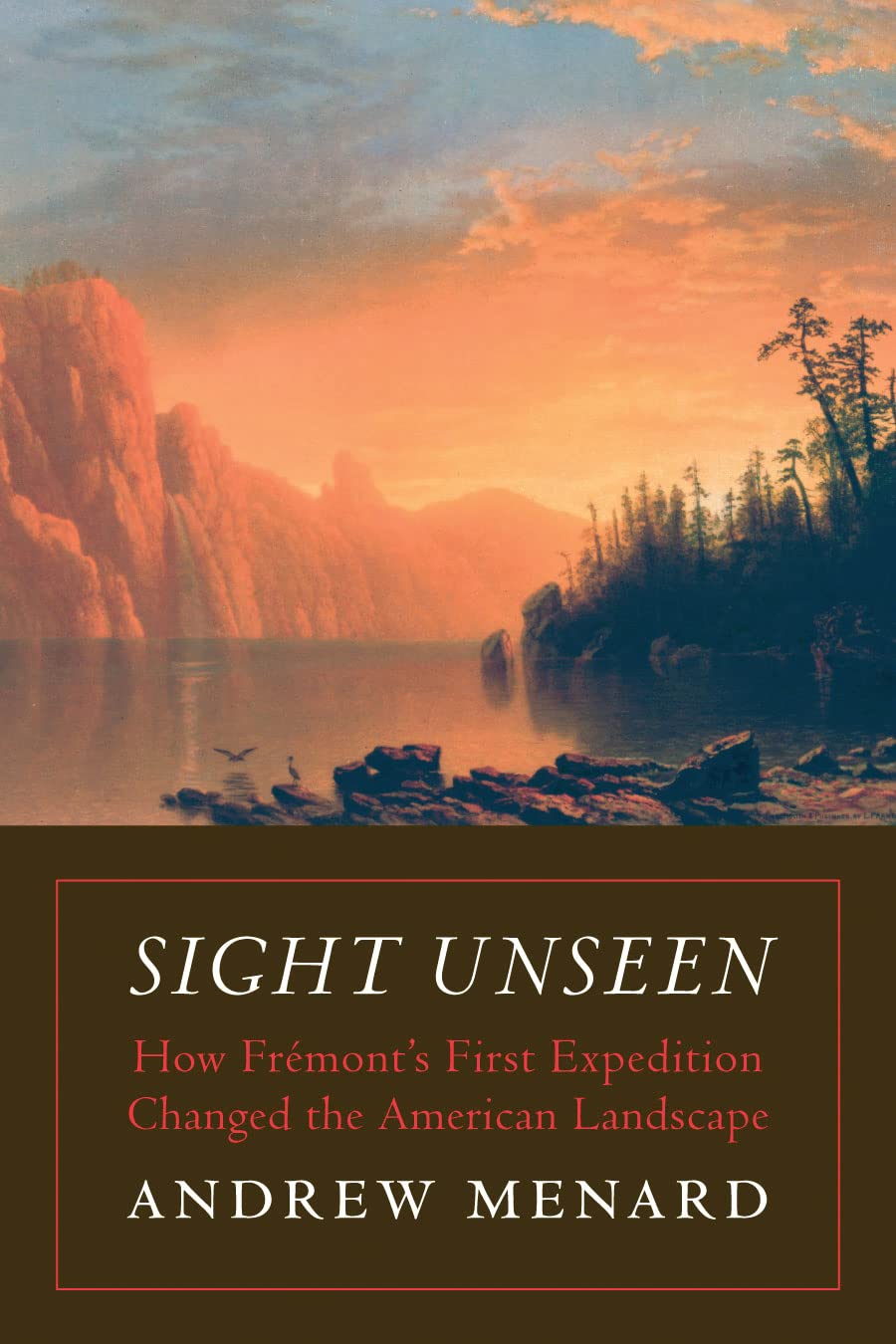 Sight Unseen: How Frmont's First Expedition Changed the American Landscape,Used