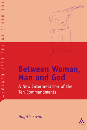 Between Woman, Man and God: A New Interpretation of the Ten Commandments (The Library of Hebrew Bible/Old Testament Studies, 401,Used