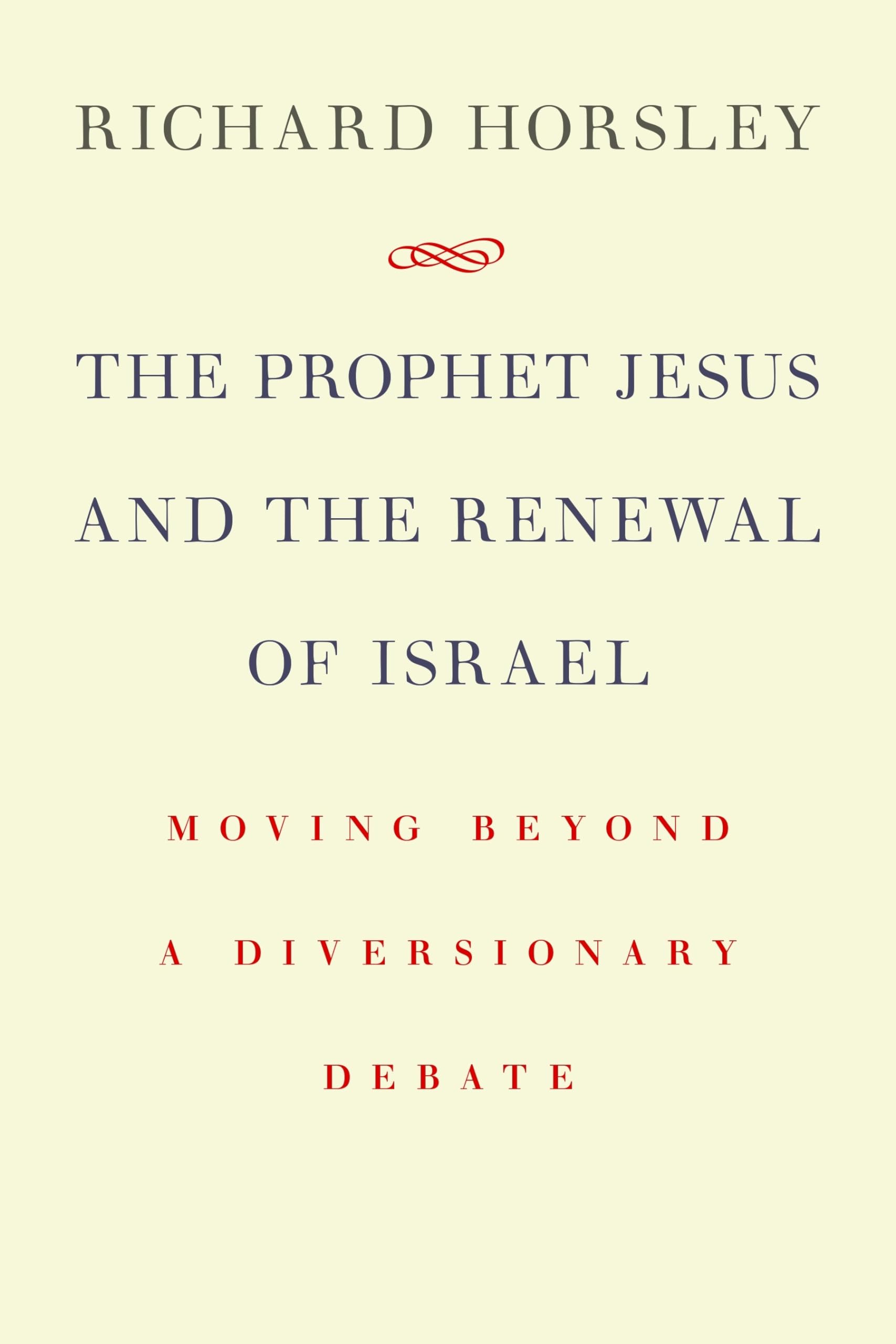 The Prophet Jesus and the Renewing of Israel: Moving Beyond a Diversionary Debate,Used