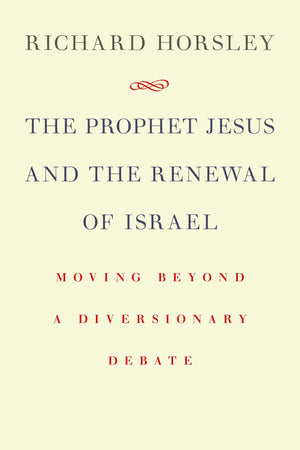 The Prophet Jesus and the Renewing of Israel: Moving Beyond a Diversionary Debate,Used