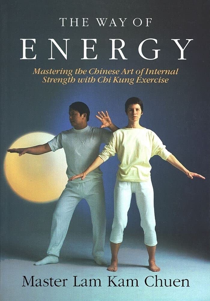The Way Of Energy: Mastering The Chinese Art Of Internal Strength With Chi Kung Exercise (A Gaia Original)-used