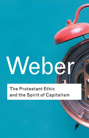 The Protestant Ethic And The Spirit Of Capitalism (Routledge Classics),New