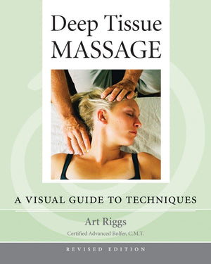 Deep Tissue Massage, Revised Edition: A Visual Guide To Techniques