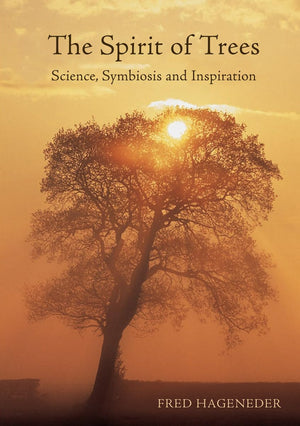 The Spirit of Trees: Science, Symbiosis and Inspiration,Used
