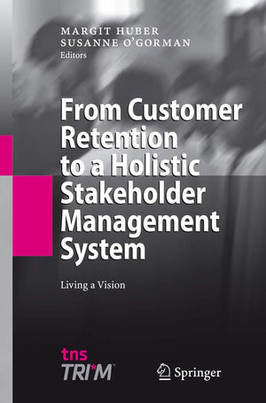 From Customer Retention to a Holistic Stakeholder Management System: Living a Vision,Used