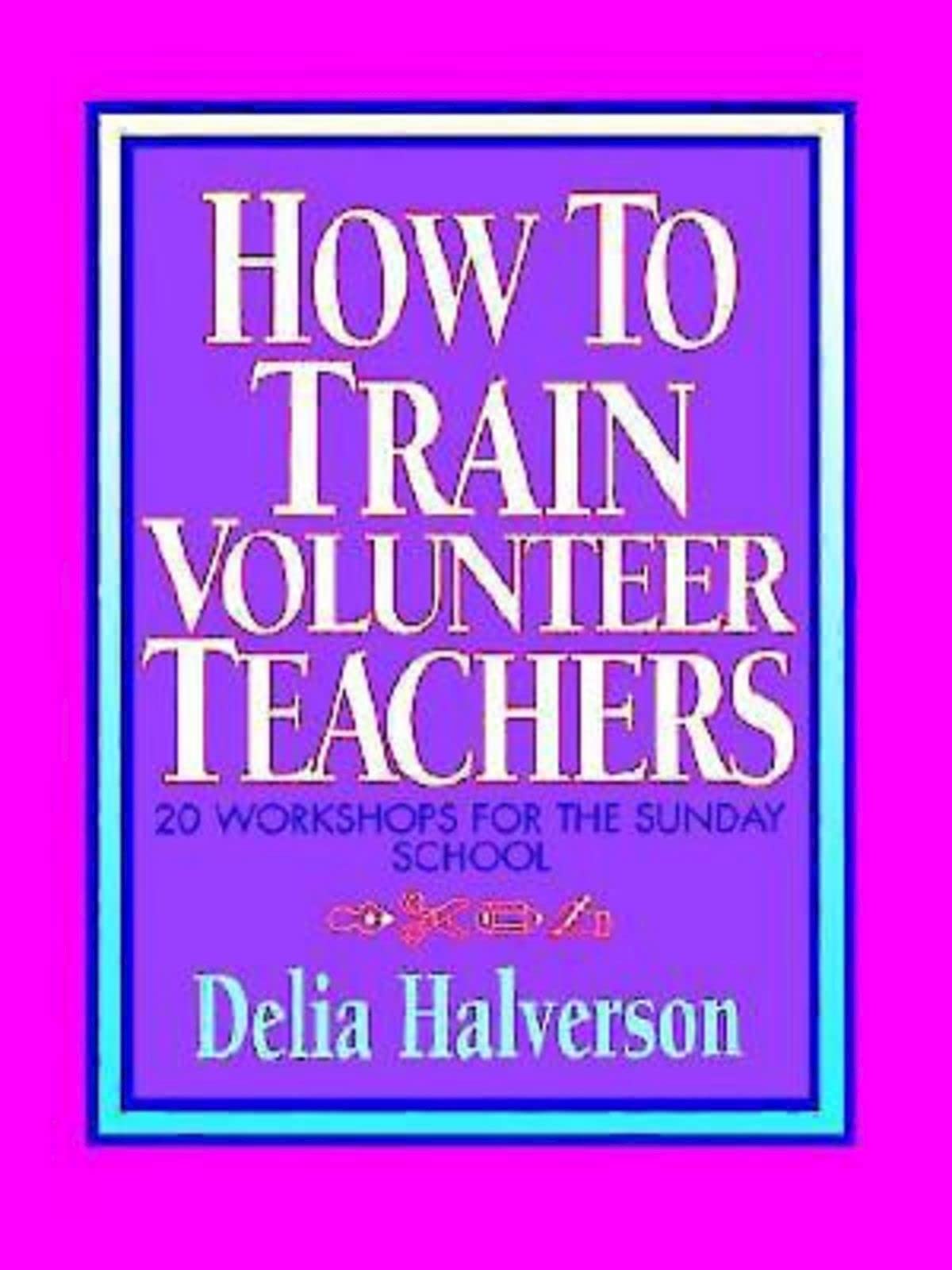 How to Train Volunteer Teachers: 20 Workshops for the Sunday School,Used