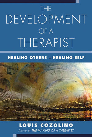 The Development of a Therapist: Healing Others  Healing Self (The Norton Series on Interpersonal Neurobiology),New