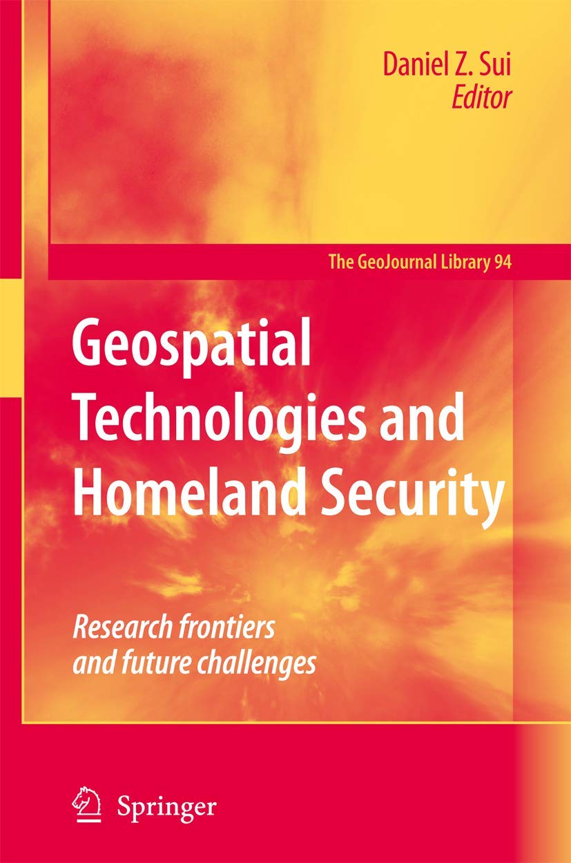 Geospatial Technologies and Homeland Security: Research Frontiers and Future Challenges (GeoJournal Library, 94),Used