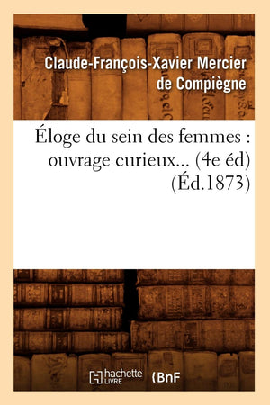 Loge Du Sein Des Femmes: Ouvrage Curieux (4E D) (1873) (Litterature) (French Edition),New