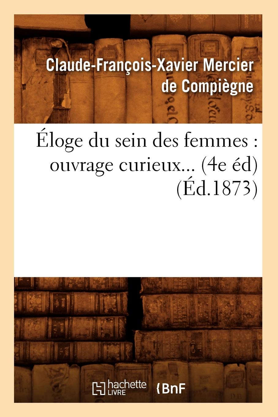 Loge Du Sein Des Femmes: Ouvrage Curieux (4E D) (1873) (Litterature) (French Edition),New