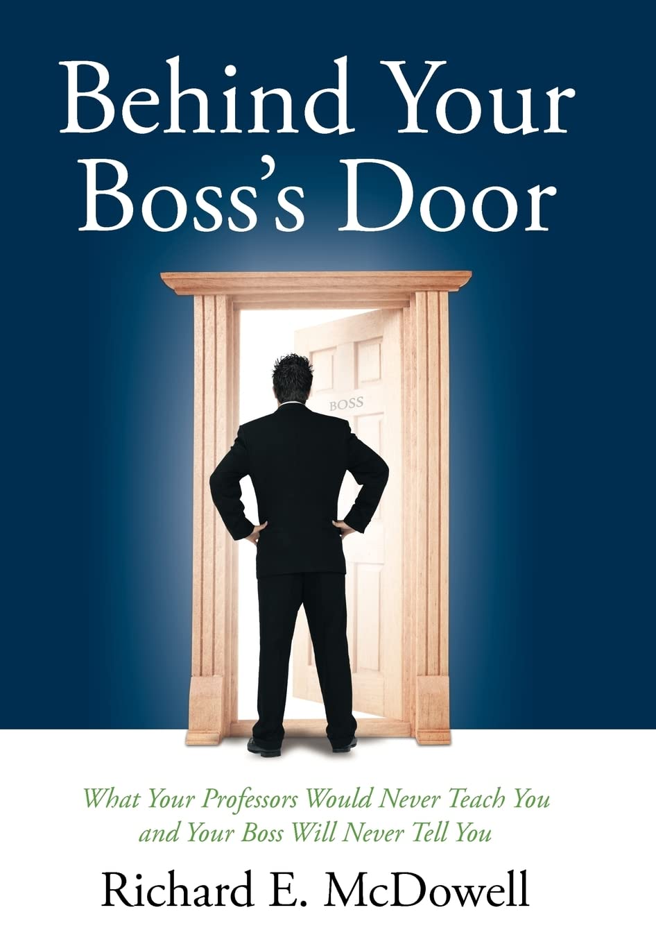 Behind Your Boss'S Door: What Your Professors Would Never Teach You And Your Boss Will Never Tell You,Used