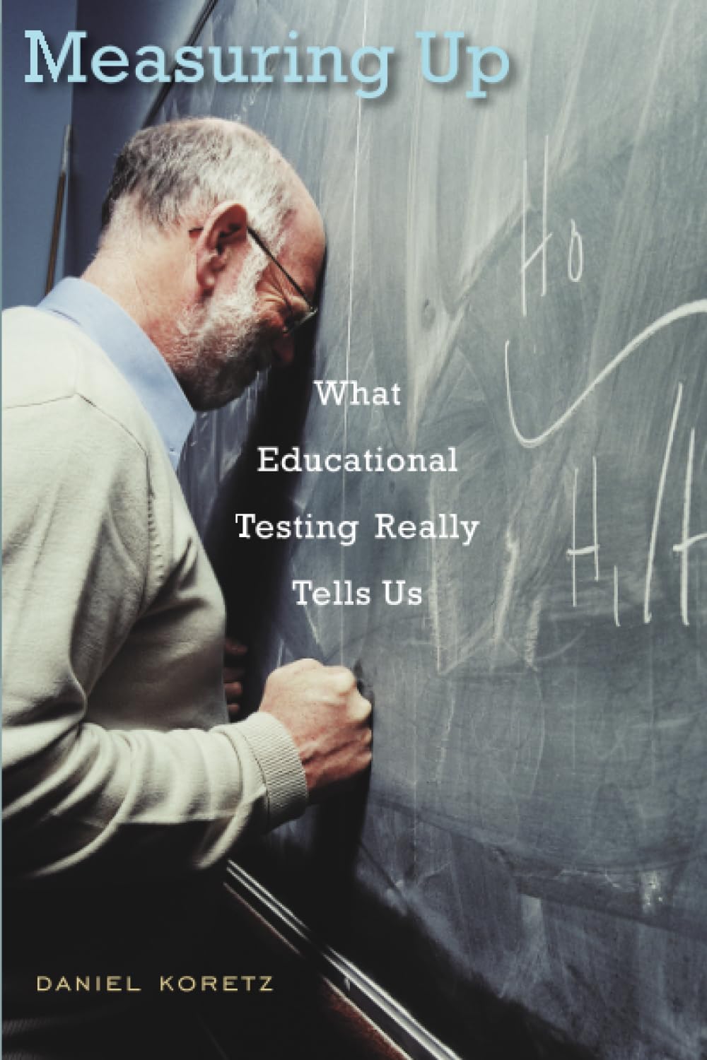 Measuring Up: What Educational Testing Really Tells Us,New