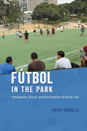 Ftbol in the Park: Immigrants, Soccer, and the Creation of Social Ties (Fieldwork Encounters and Discoveries),Used
