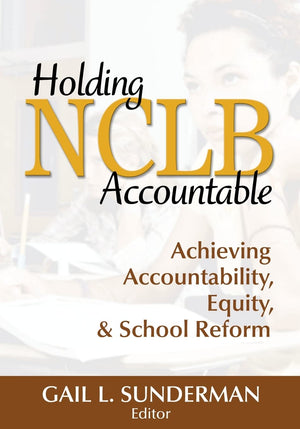 Holding NCLB Accountable: Achieving Accountability, Equity, & School Reform,Used