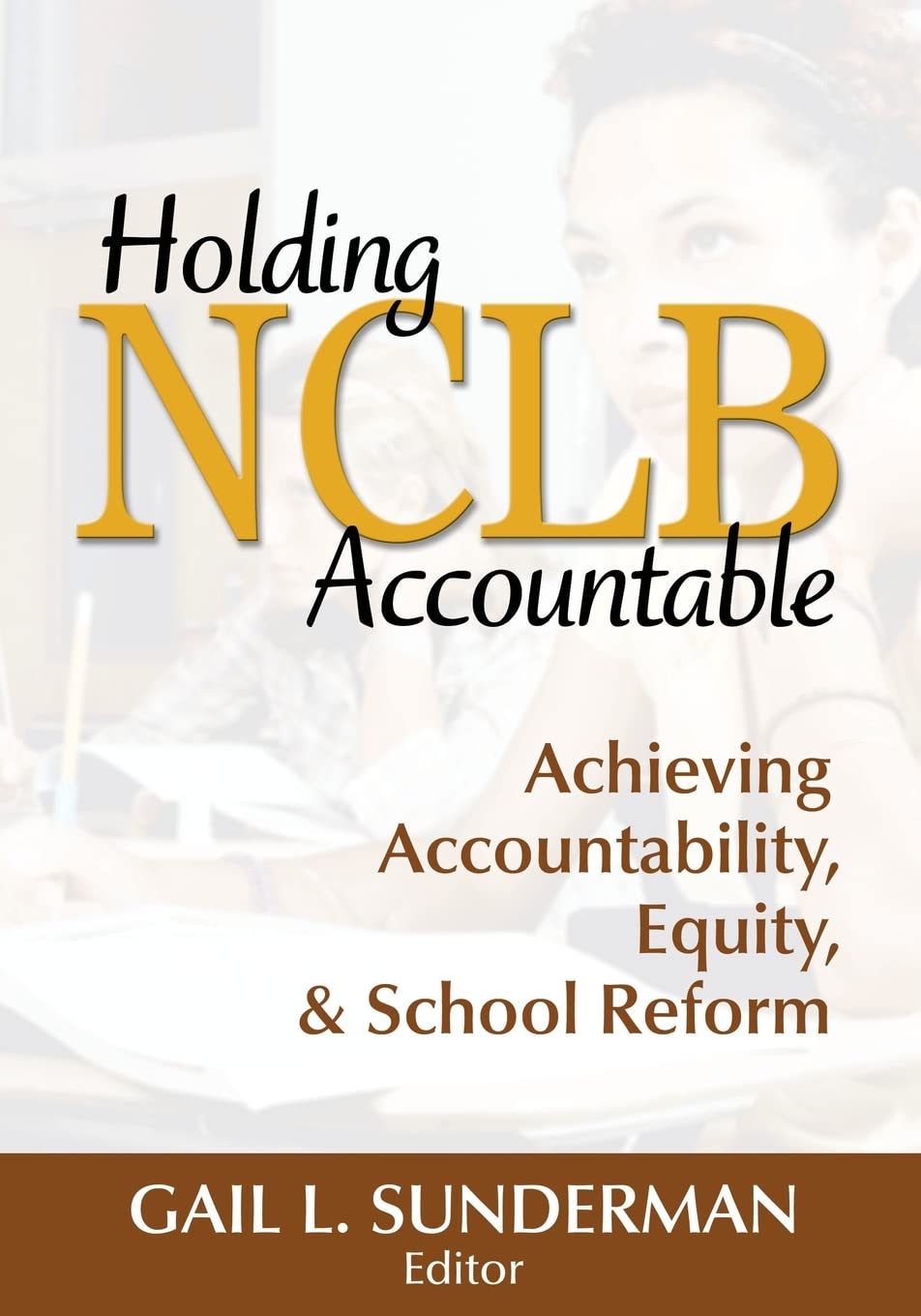 Holding NCLB Accountable: Achieving Accountability, Equity, & School Reform,Used