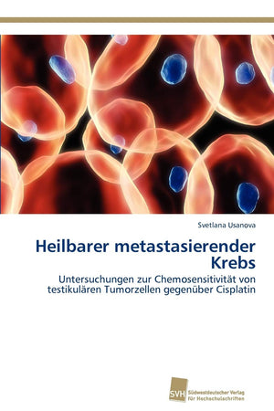 Heilbarer metastasierender Krebs: Untersuchungen zur Chemosensitivitt von testikulren Tumorzellen gegenber Cisplatin (German Edi,Used
