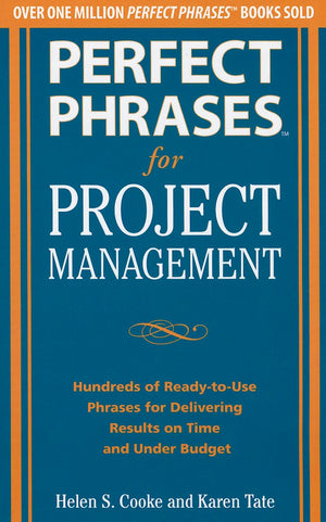 Perfect Phrases for Project Management: Hundreds of ReadytoUse Phrases for Delivering Results on Time and Under Budget,Used