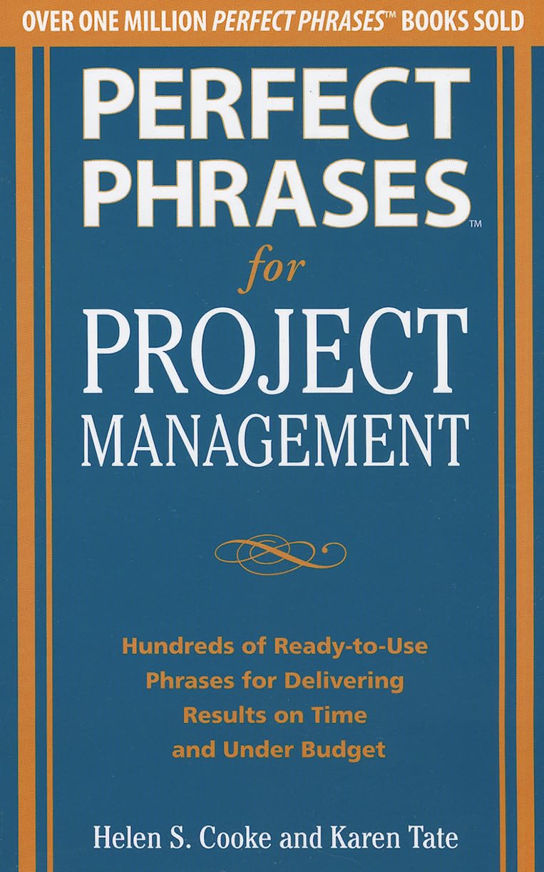 Perfect Phrases for Project Management: Hundreds of ReadytoUse Phrases for Delivering Results on Time and Under Budget,Used