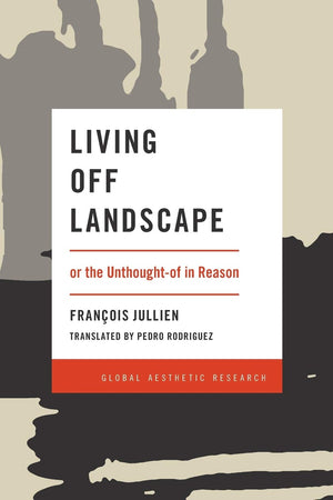 Living Off Landscape: or the Unthoughtof in Reason (Global Aesthetic Research),Used