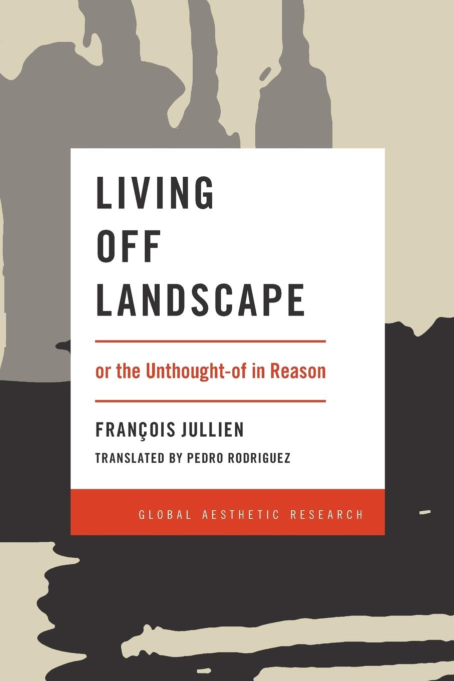 Living Off Landscape: or the Unthoughtof in Reason (Global Aesthetic Research),Used