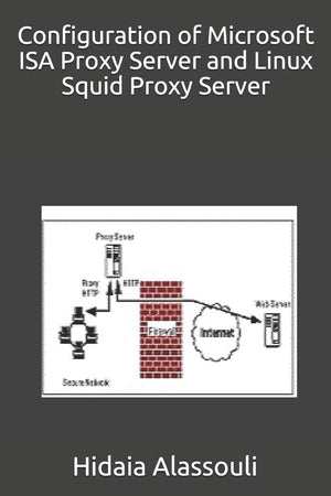 Configuration of Microsoft ISA Proxy Server and Linux Squid Proxy Server,Used