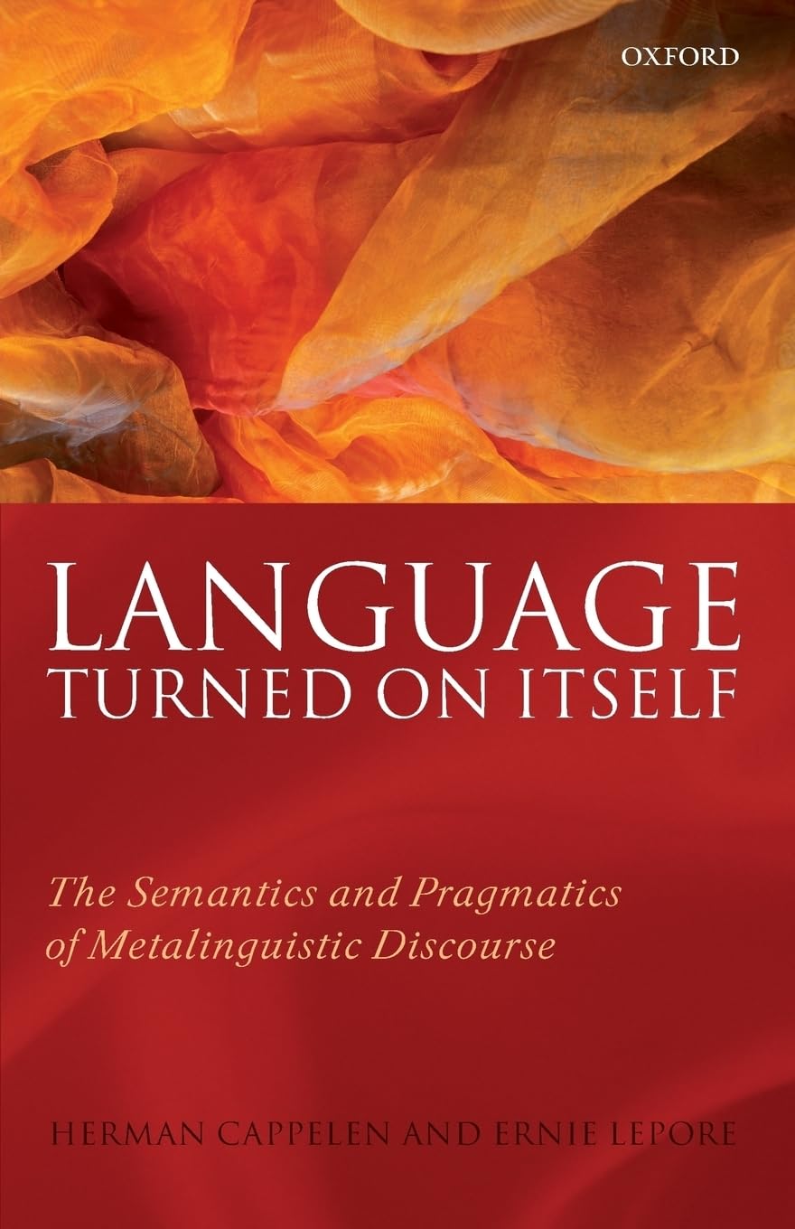 Language Turned On Itself: The Semantics And Pragmatics Of Metalinguistic Discourse,New