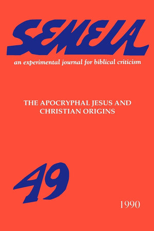 Semeia 49: The Apocryphal Jesus And Christian Origins