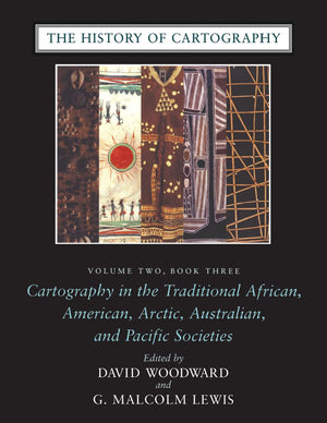 The History of Cartography, Volume 2, Book 3: Cartography in the Traditional African, American, Arctic, Australian, and Pacific ,New