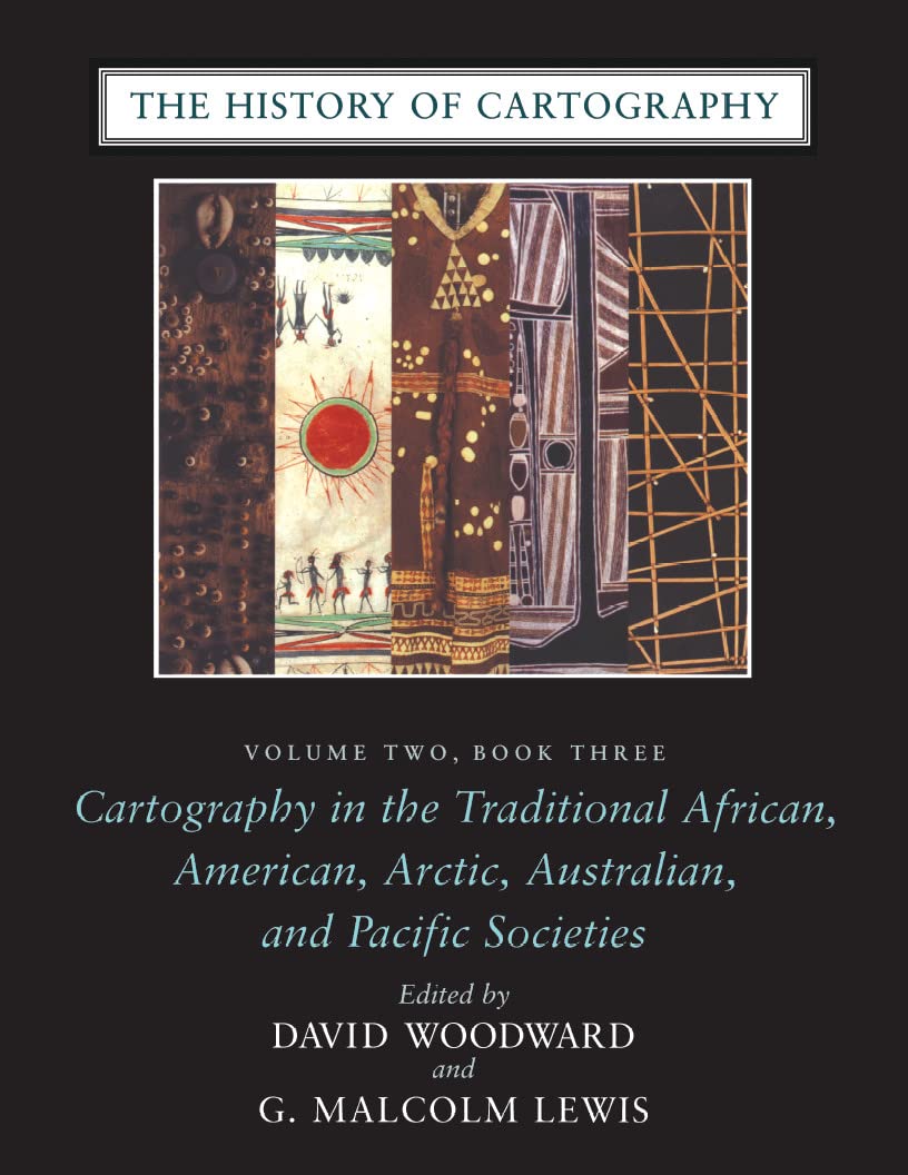 The History of Cartography, Volume 2, Book 3: Cartography in the Traditional African, American, Arctic, Australian, and Pacific ,New