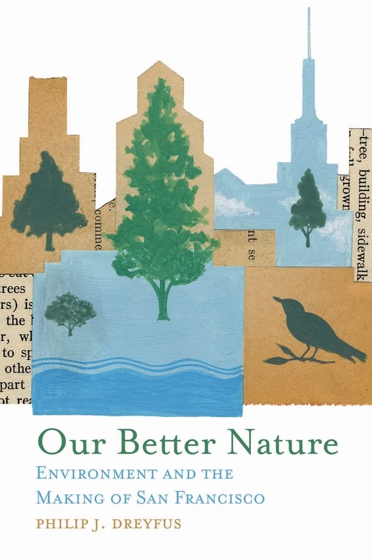 Our Better Nature: Environment And The Making Of San Francisco,New