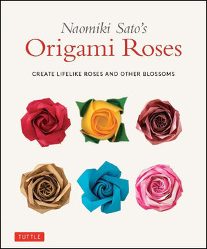 Naomiki Sato's Origami Roses: Create Lifelike Roses and Other Blossoms,New