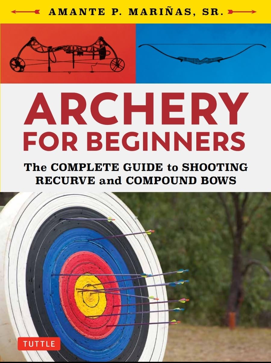 Archery For Beginners: The Complete Guide To Shooting Recurve And Compound Bows,Used