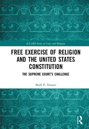 Free Exercise Of Religion And The United States Constitution: The Supreme Courts Challenge (Iclars Series On Law And Religion),Used