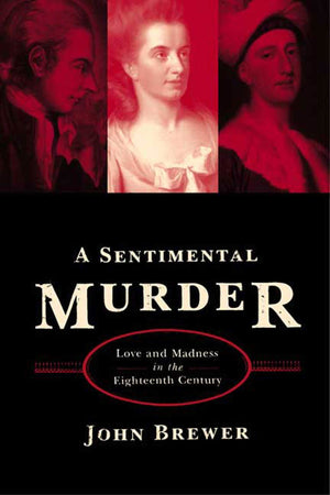 A Sentimental Murder: Love And Madness In The Eighteenth Century-used