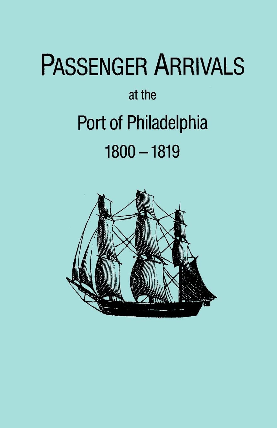 Passenger Arrivals At The Port Of Philadelphia, 18001819 Transcribed By,Used