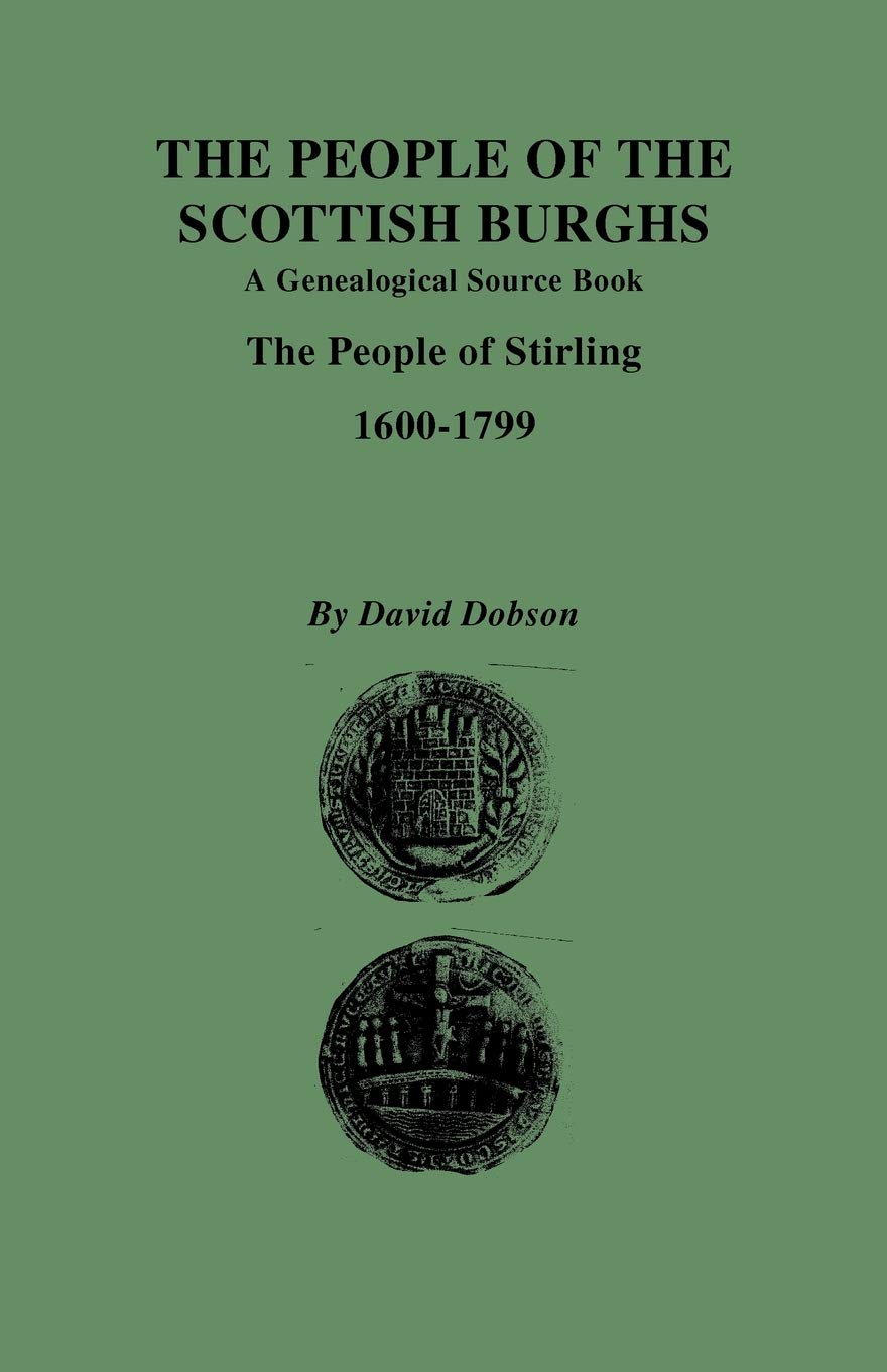 People of the Scottish Burghs: A Genealgoical Source Book. the People of Stirling, 16001799,Used