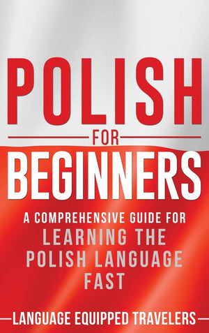 Polish for Beginners: A Comprehensive Guide for Learning the Polish Language Fast,Used