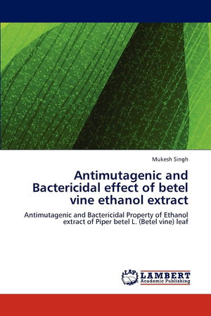 Antimutagenic and Bactericidal effect of betel vine ethanol extract: Antimutagenic and Bactericidal Property of Ethanol extract ,Used