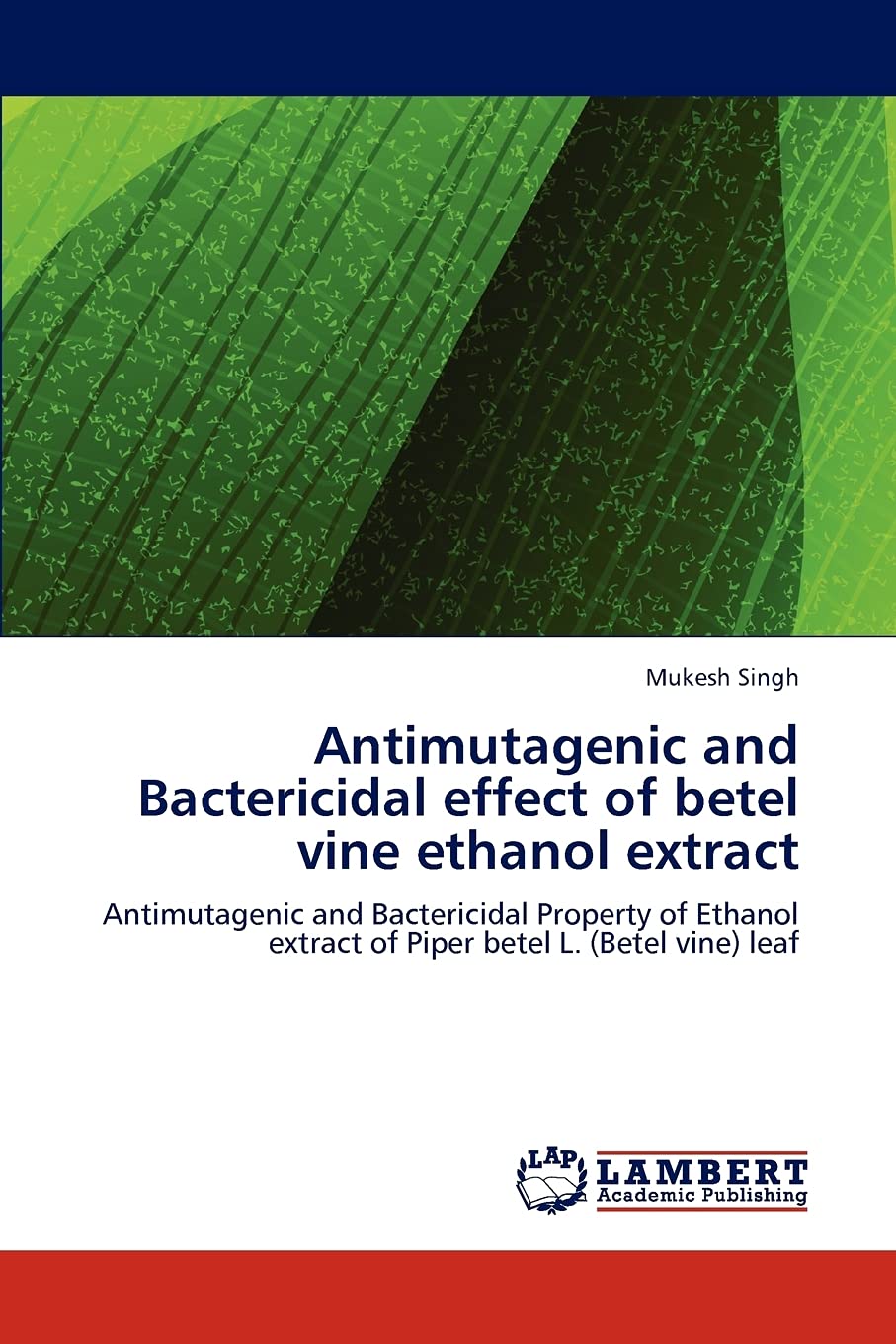 Antimutagenic and Bactericidal effect of betel vine ethanol extract: Antimutagenic and Bactericidal Property of Ethanol extract ,Used