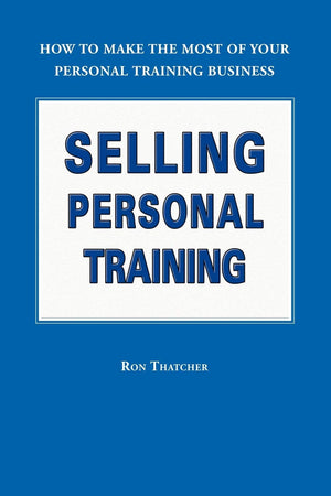 Selling Personal Training: How To Make the Most of Your Personal Training Business,Used